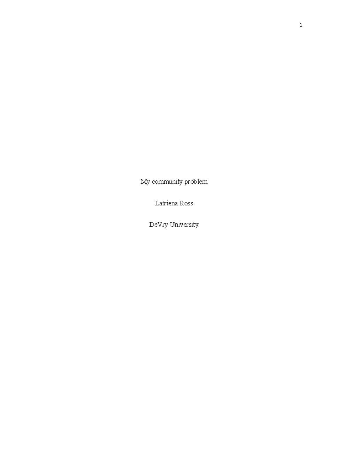 My community problem - 1 My community problem Latriena Ross DeVry ...