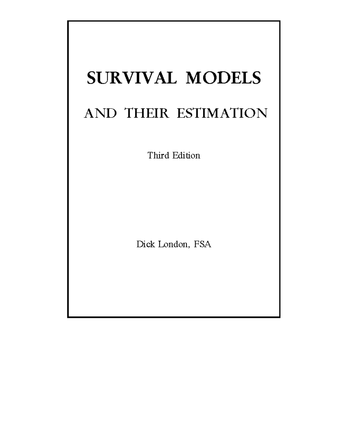 Survival Models Survival Models And Their Estimation Third Edition Dick London Fsa Xii 1922