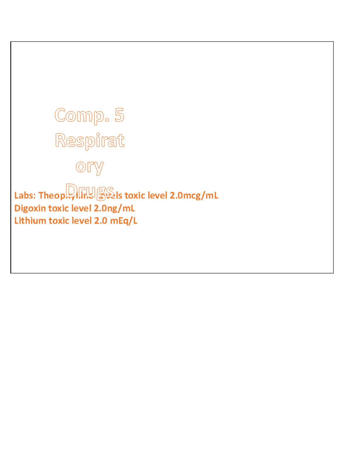 Comp. 5 Notecards - Labs: Theophylline Levels toxic level 2/mL Digoxin ...