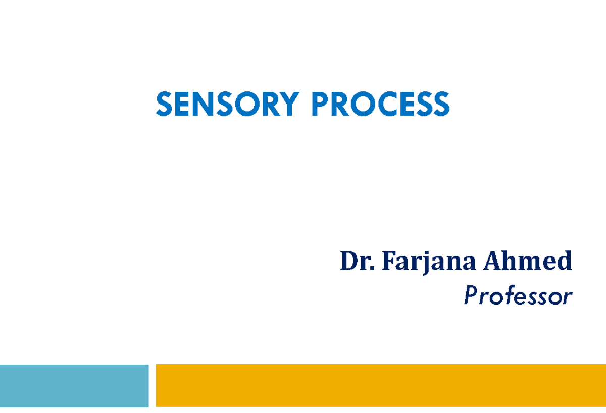 Sensory Process - SENSORY PROCESS Dr. Farjana Ahmed Professor Sensory ...