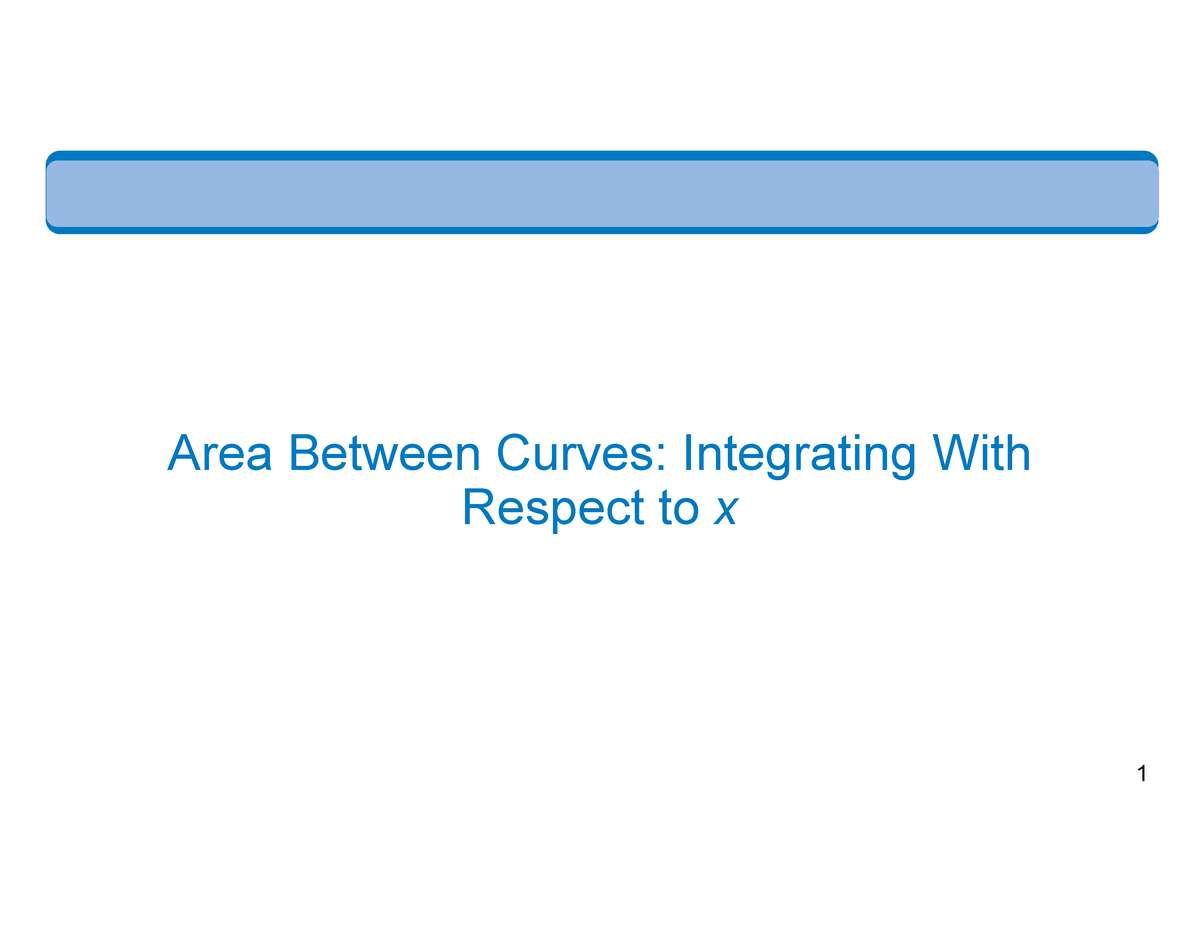 6-1-area-between-curves-integrating-with-respect-to-x-1-area-between