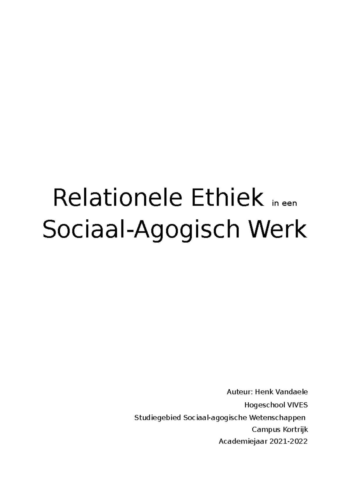 Relatione ethiek hoofstuk 1 en 2 Relationele Ethiek in een SociaalAgogisch Werk Auteur Henk Relatione ethiek hoofstuk 1 en 2 Relationele Ethiek in een SociaalAgogisch Werk Auteur Henk