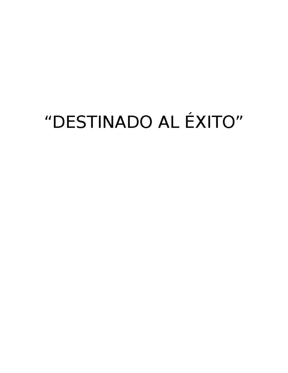 Ensayo De Destinado Al Exito - “DESTINADO AL ÉXITO” NTRODUCCION Todos ...