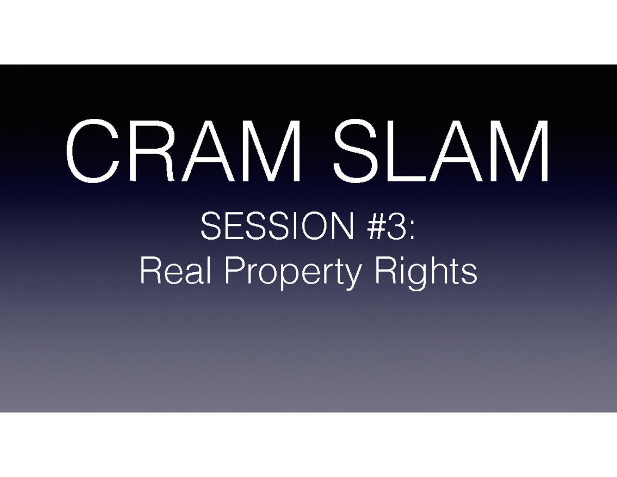 RE 3 Real Estate CRAM SLAM SESSION 3 Real Property Rights 71