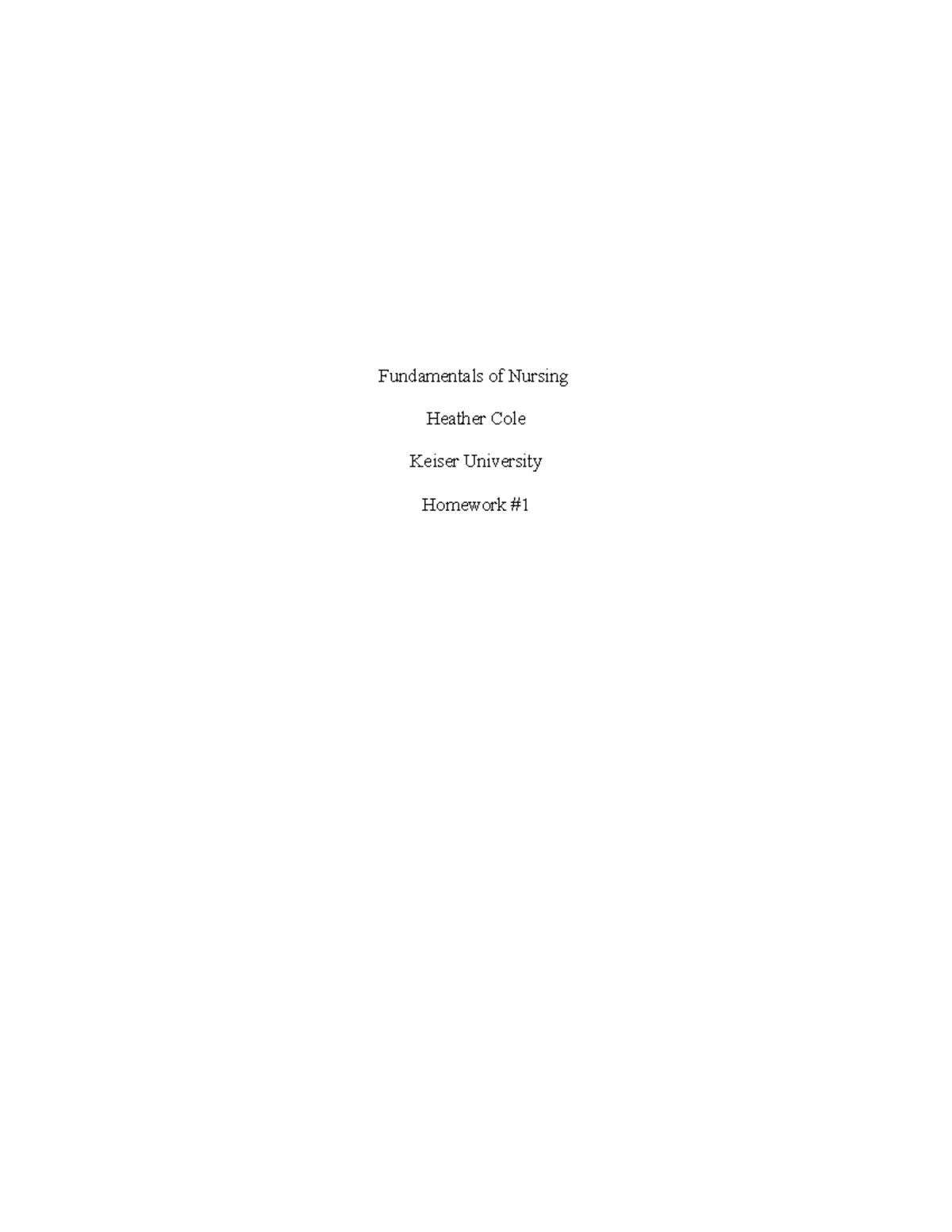 Fundamentals - Homework 1 copy - Fundamentals of Nursing Heather Cole ...