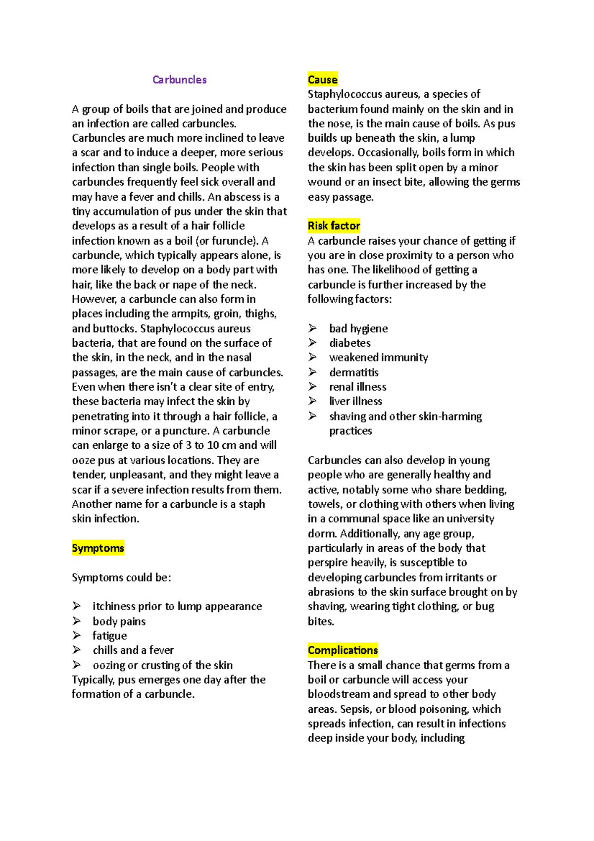 Carbuncles Carbuncles are much more inclined to leave a scar and to