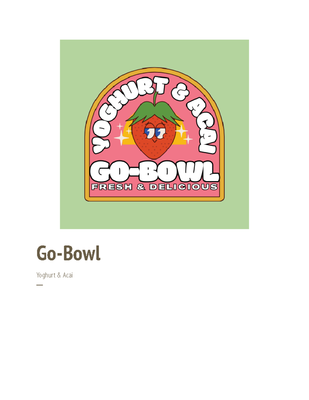 Project proposal GoBowl Yoghurt & Acai ─ Executive Summary This