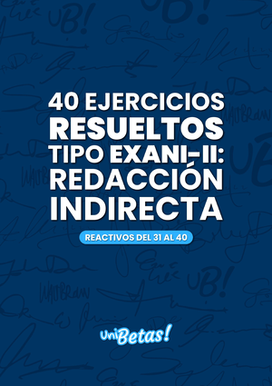 2 - Redaccion Indirecta - 40 EJERCICIOS DE REDACCIÓN EXANI-II REACTIVO ...