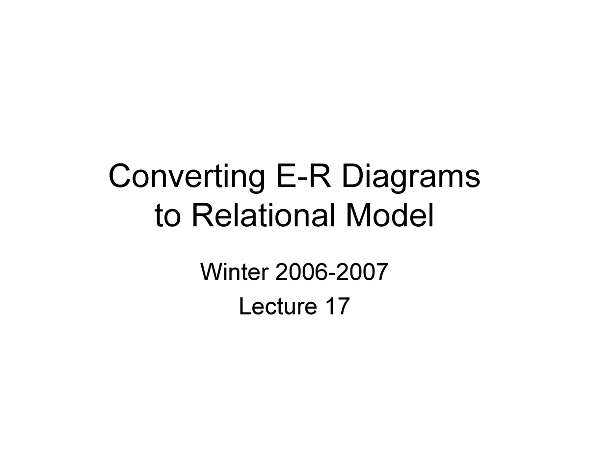 Lecture 17 - Notes - Converting E-R Diagrams To Relational Model Winter ...