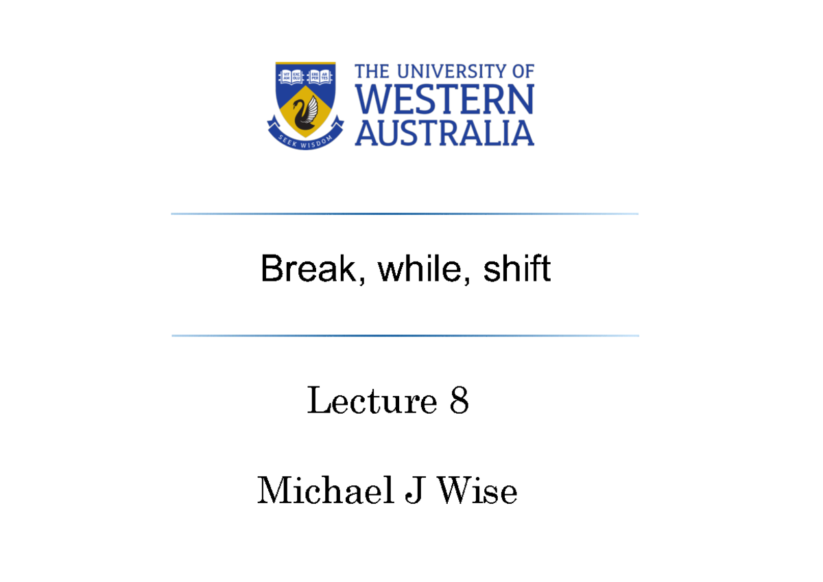L8 while shift - aaaa - Break, while, shift Lecture 8 Michael J Wise ...