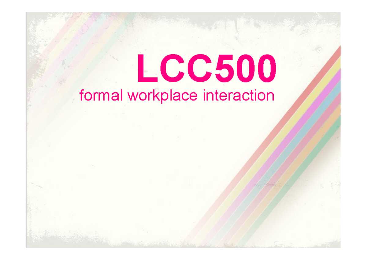 LCC500 Formal Workplace Interaction - LCC formal workplace interaction ...