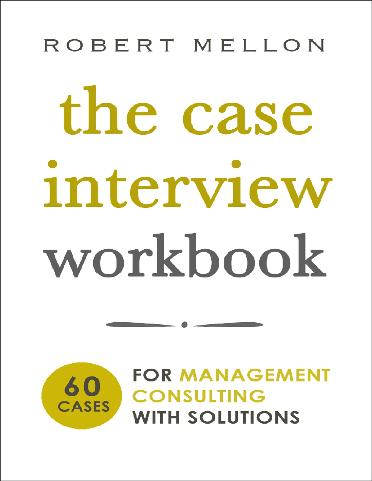 The Case Interview Workbook 60 Case Questions for Management Consulting