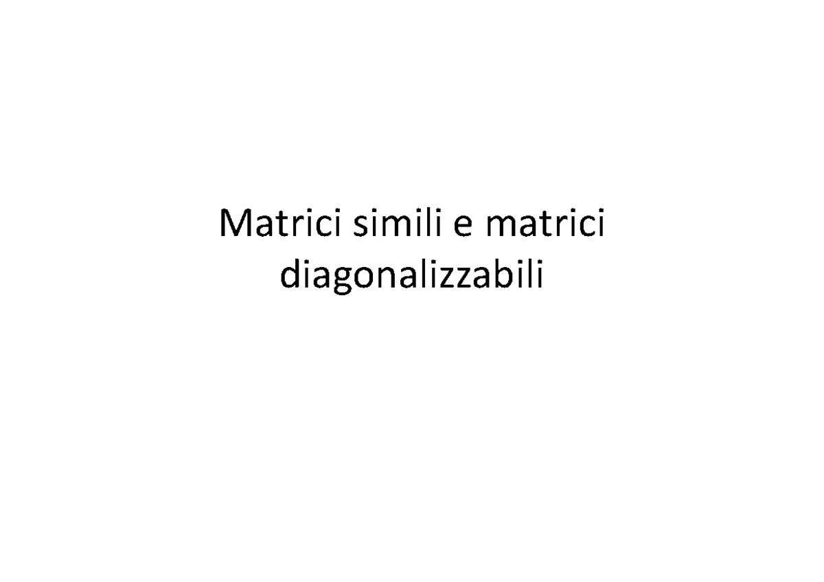 Matrici Simili E Diagonali 1 Matrici simili e matrici diagonalizzabili Matrici simili Sia V Matrici Simili E Diagonali 1 Matrici simili e matrici diagonalizzabili Matrici simili Sia V