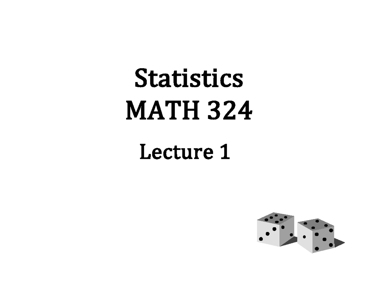 Lect1 - letcure - Statistics MATH 324 Lecture 1 Introduction • The ...