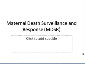 Maternal Death Surveillance and Response (MDSR)