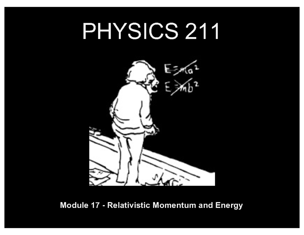 Physics Module 17 - Lesson 1 - PHYSICS 211 Module 17 - Relativistic ...