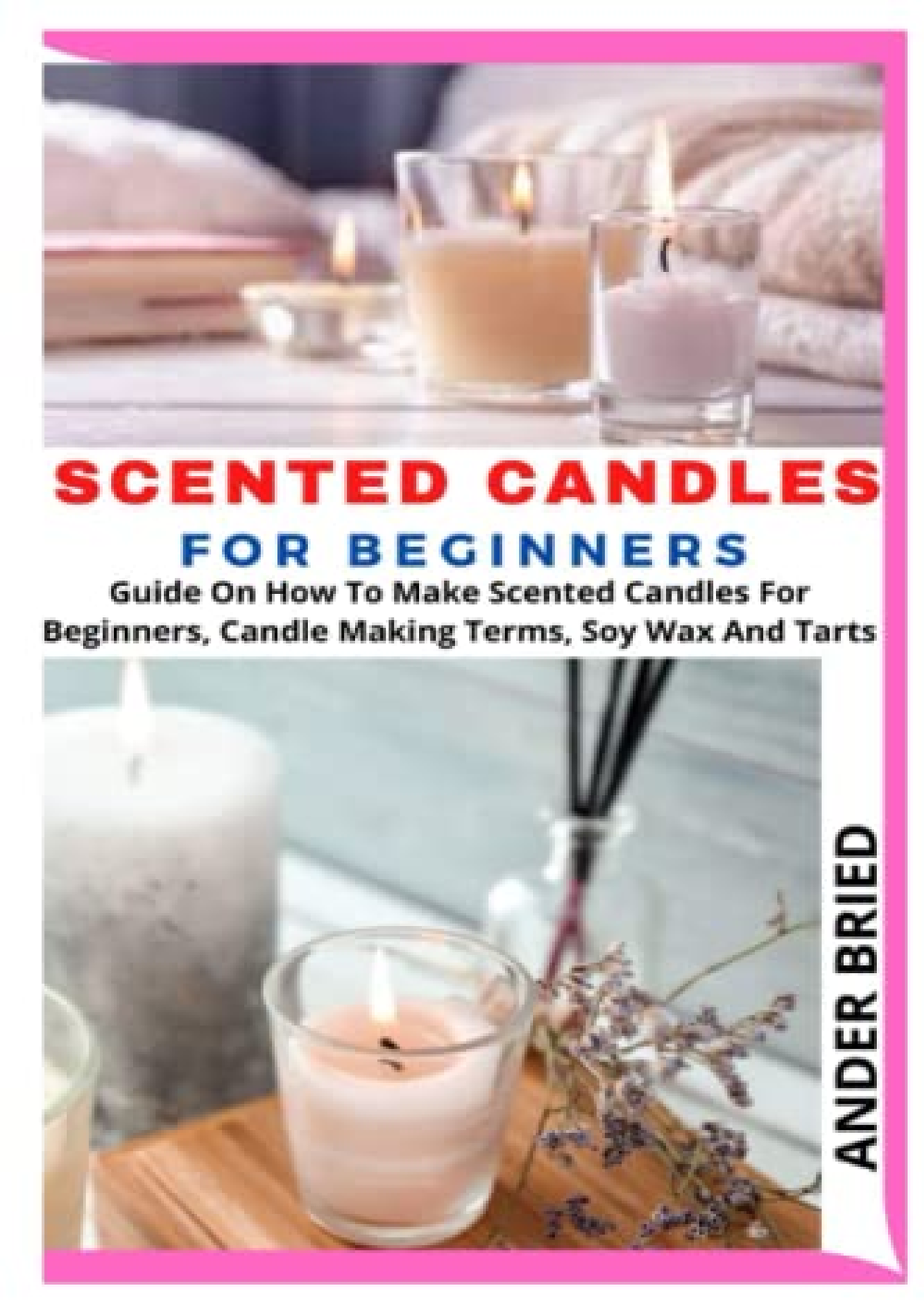 Pdf Ebook SCENTED CANDLES FOR BEGINNERS: Guide On How To Make Scented ...