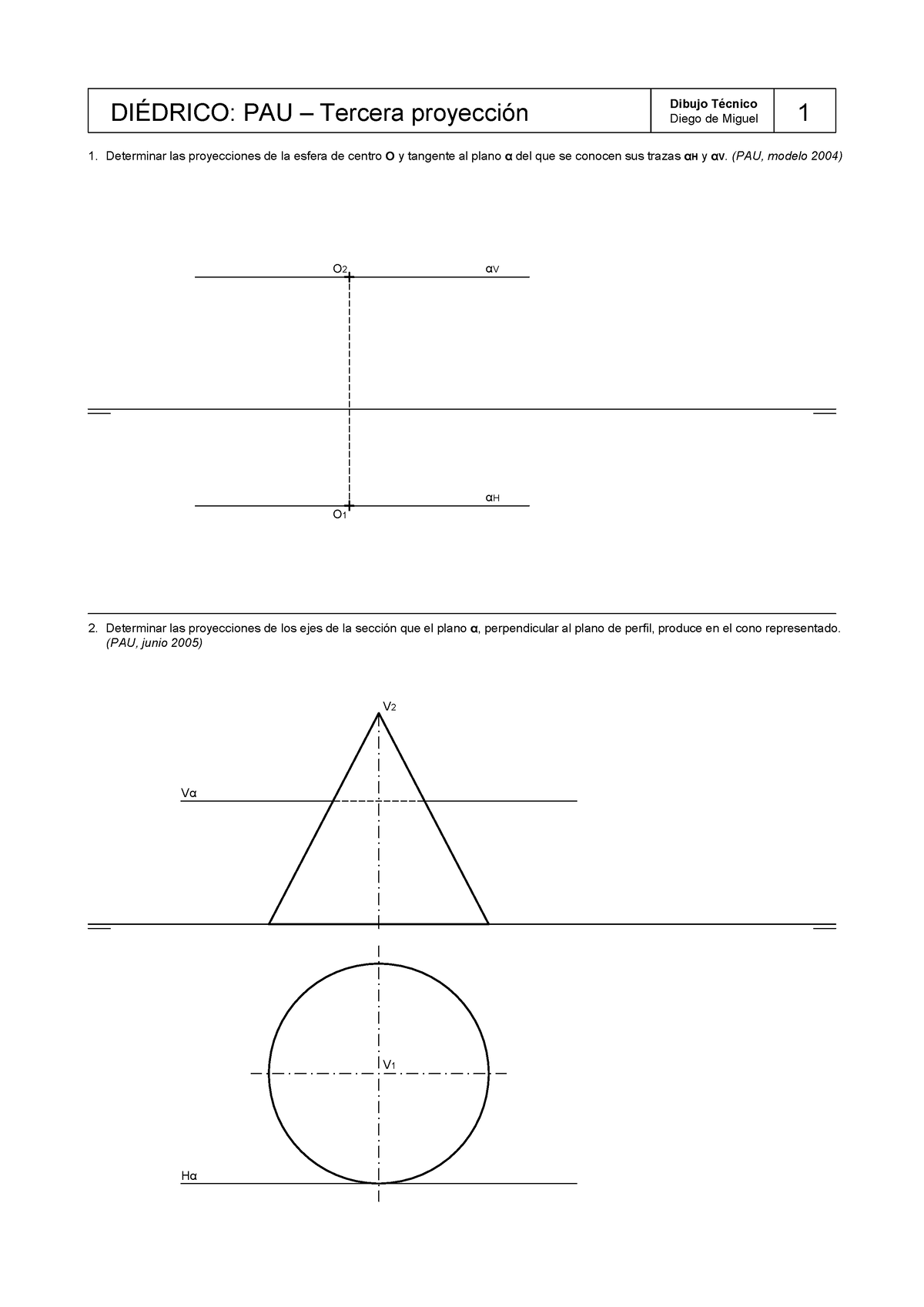 Diedrico 3a proyeccion pau - 1. Determinar las proyecciones de la esfera de  centro O y tangente al - Studocu