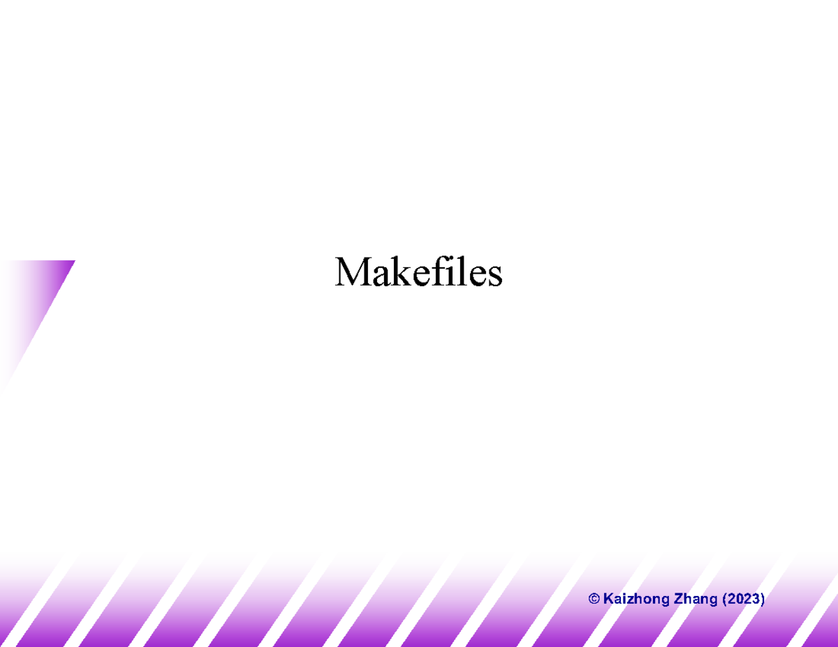 Makefiles - Makefiles © Kaizhong Zhang (2023) Multiple Source Files (1 ...