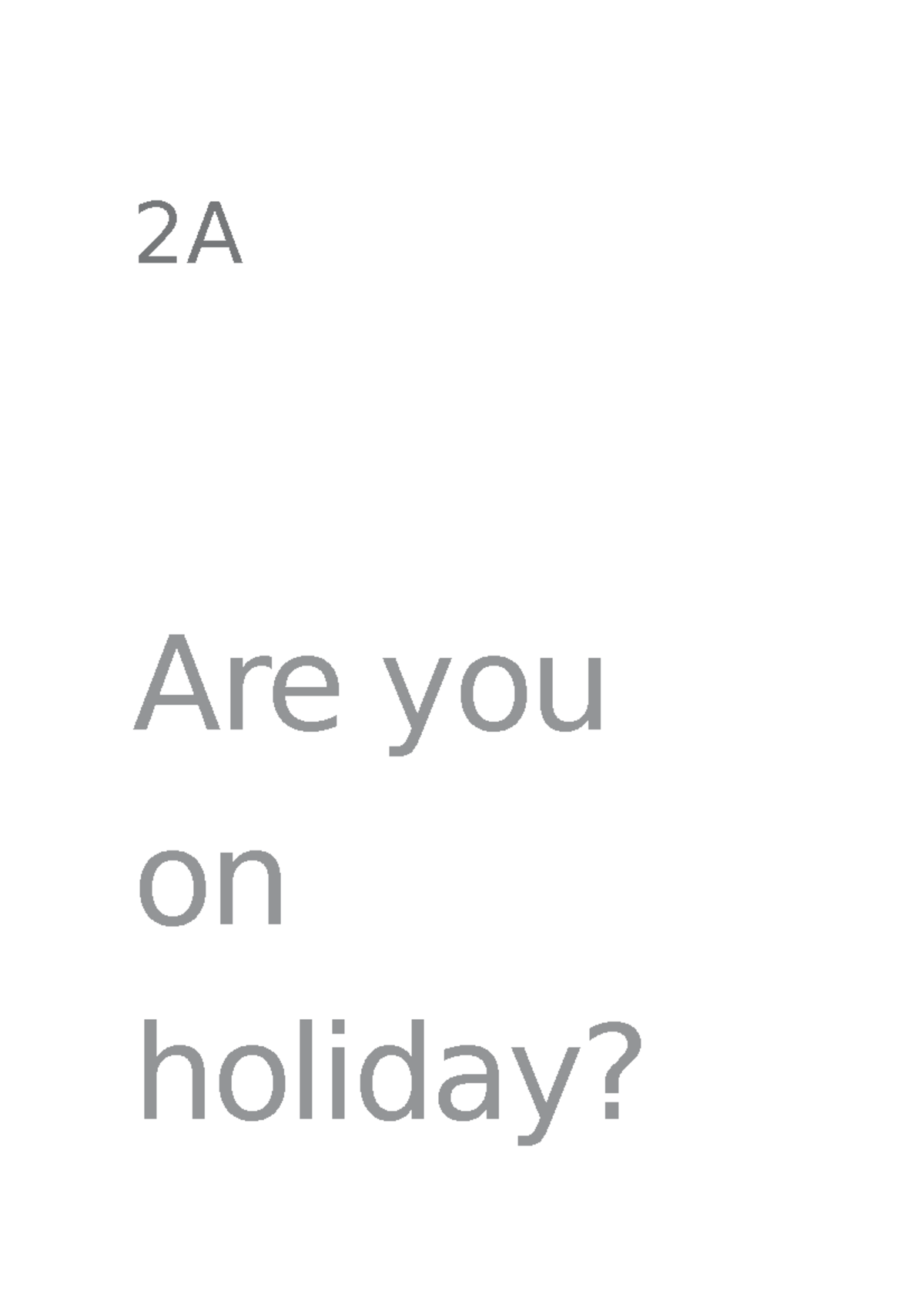 Unidad 2A - 25 2A 2A Are you on holiday? G verb be (plural): we, you ...