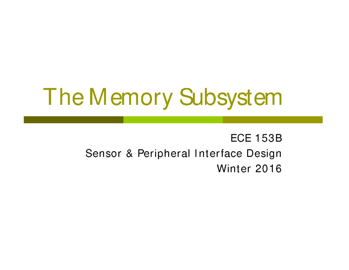 L4-The Memory Subsystem - The M emory Subsystem ECE 153B Sensor & Per ...