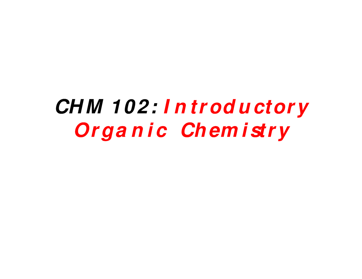 Introductory Organic Chemistry - CH M 1 0 2 : I N T R Od U Ct Or Y Or G ...