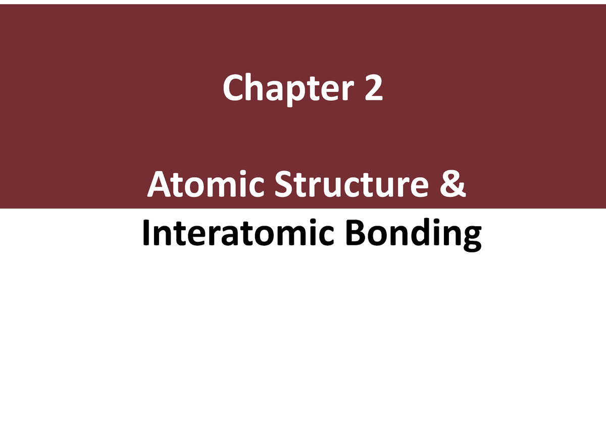 Ch 2 Part 2 (2023) S - CHAPTER 2-1 - Atomic Structure & Interatomic ...