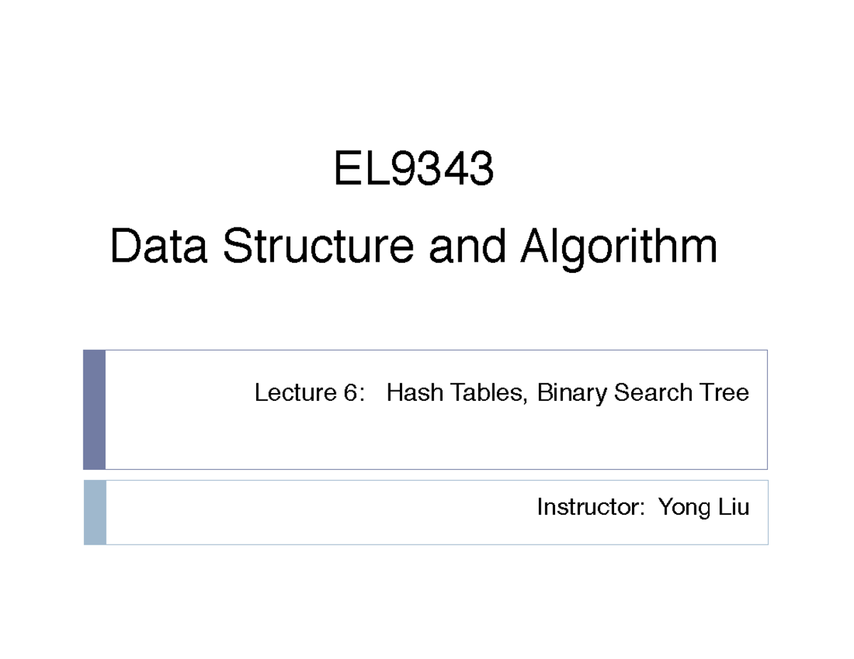 Lecture 6 - Instructor: Yong Liu Lecture 6: Hash Tables, Binary Search ...