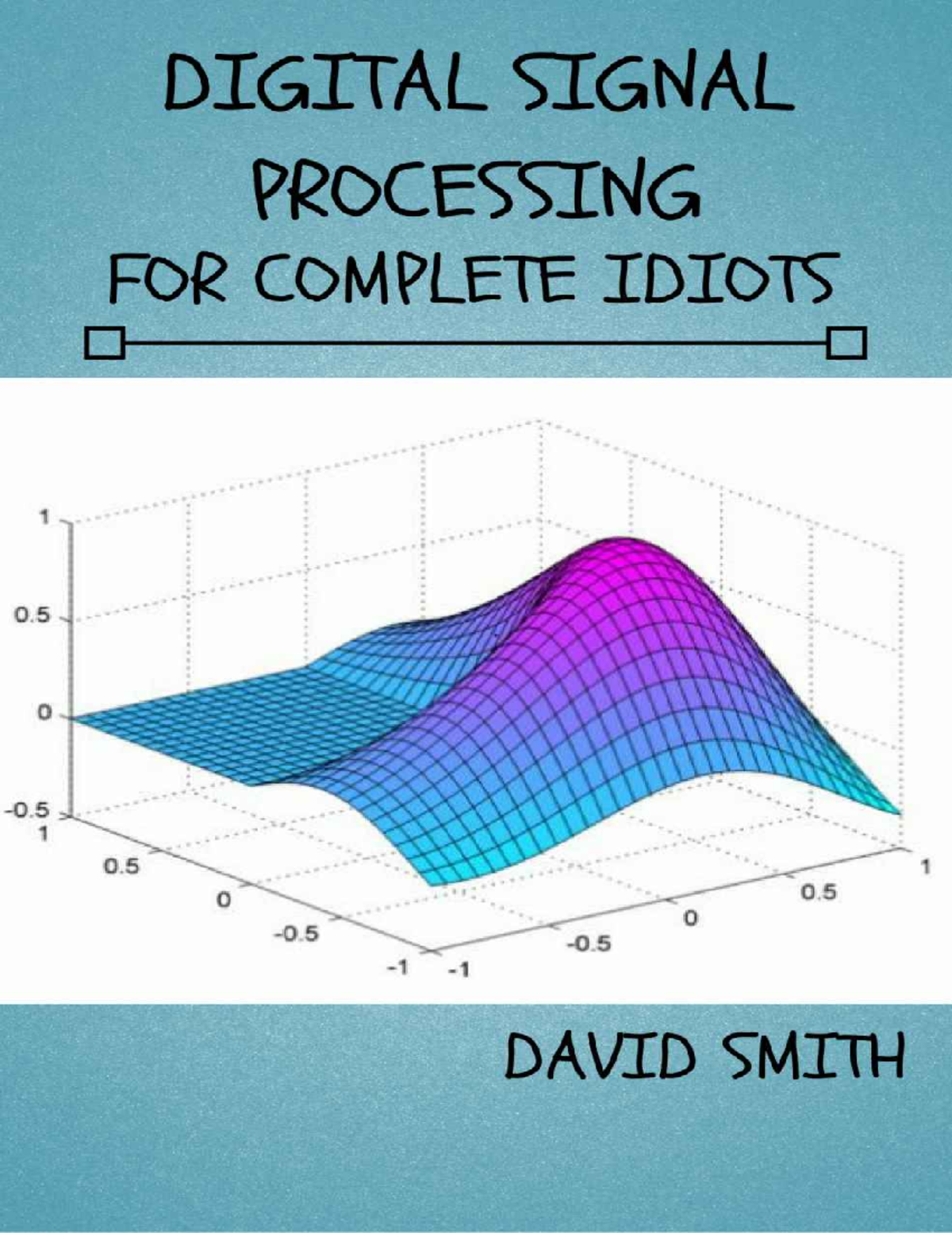 processamento digital de sinais DIGITAL SIGNAL PROCESSING FOR COMPLETE IDIOTS by David Smith