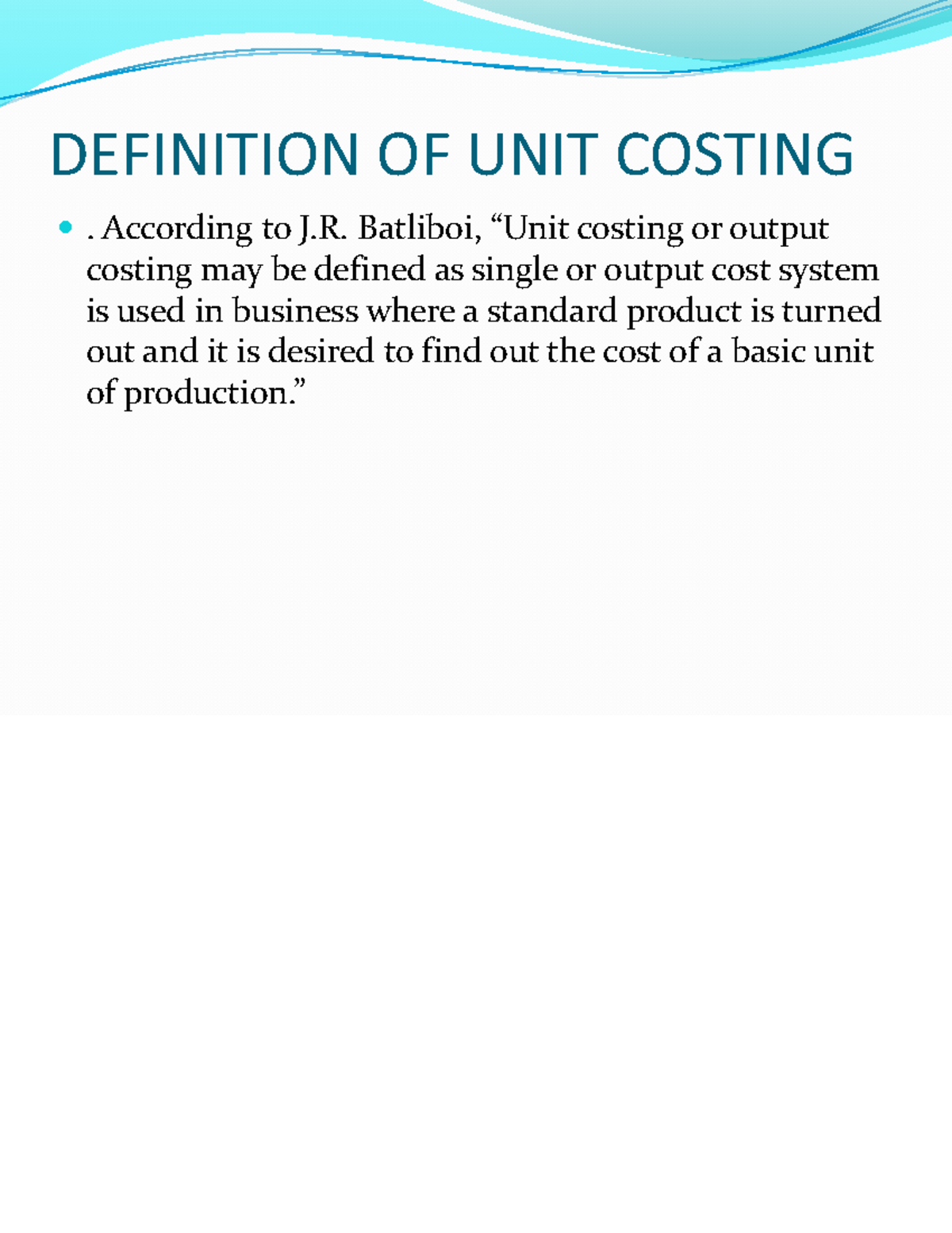 Output Costing DEFINITION OF UNIT COSTING . According to J. Batliboi