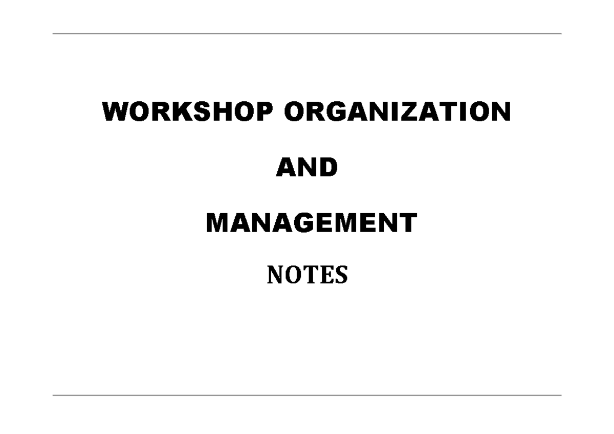 WOM Notes CEE 2C - WORKSHOP ORGANIZATION AND MANAGEMENT NOTES WORKSHOP ...