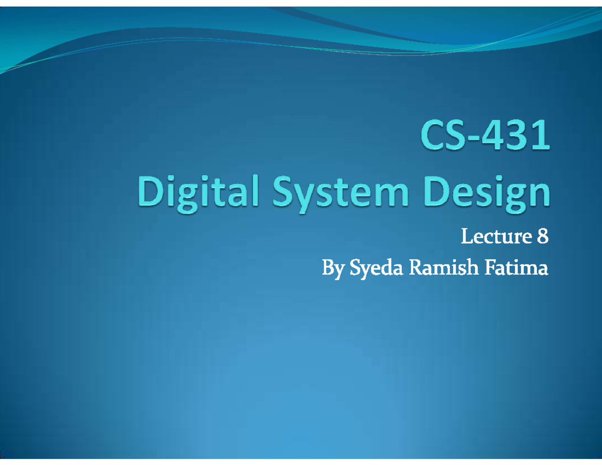 CS-431Digital System Design Lecture 8 - Digital Logic Design - Studocu