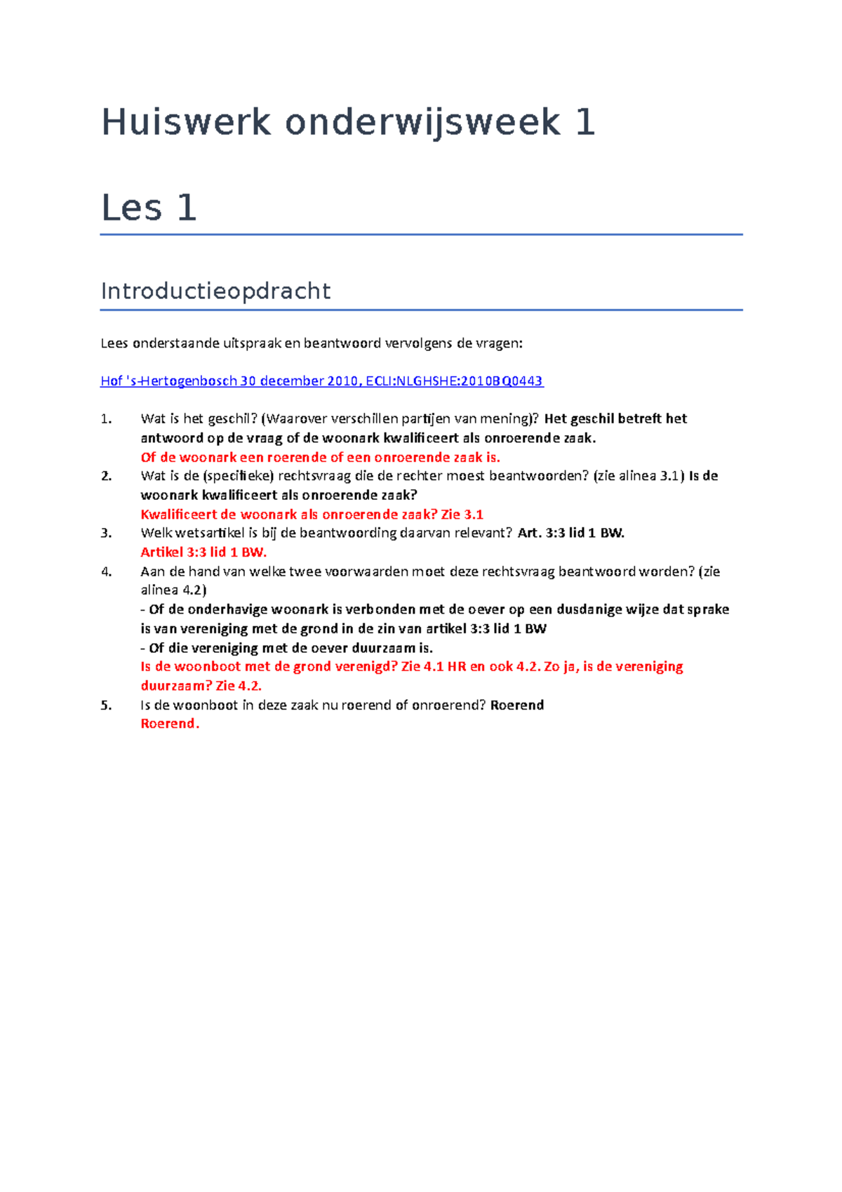 Huiswerk onderwijsweek 1 Of de woonark een roerende of een onroerende zaak is. 2. Wat is de Huiswerk onderwijsweek 1 Of de woonark een roerende of een onroerende zaak is. 2. Wat is de