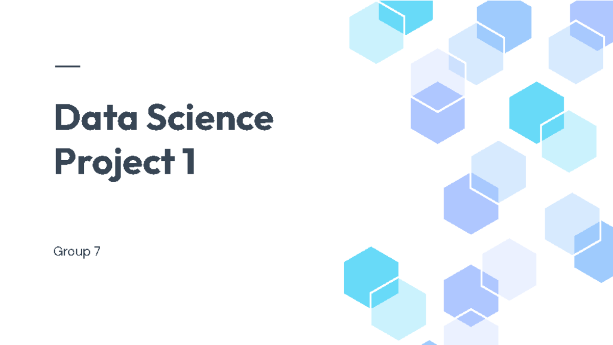 Data Science Presentation - Data Science Project 1 Group 7 Introduction ...