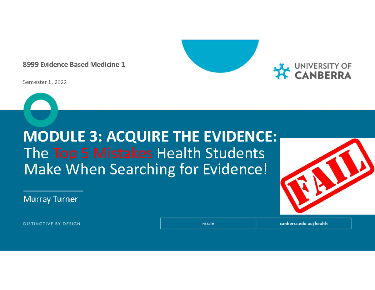 EBM1 Lecture slides SEM1 2022 - MODULE 3: ACQUIRE THE EVIDENCE: The Top ...