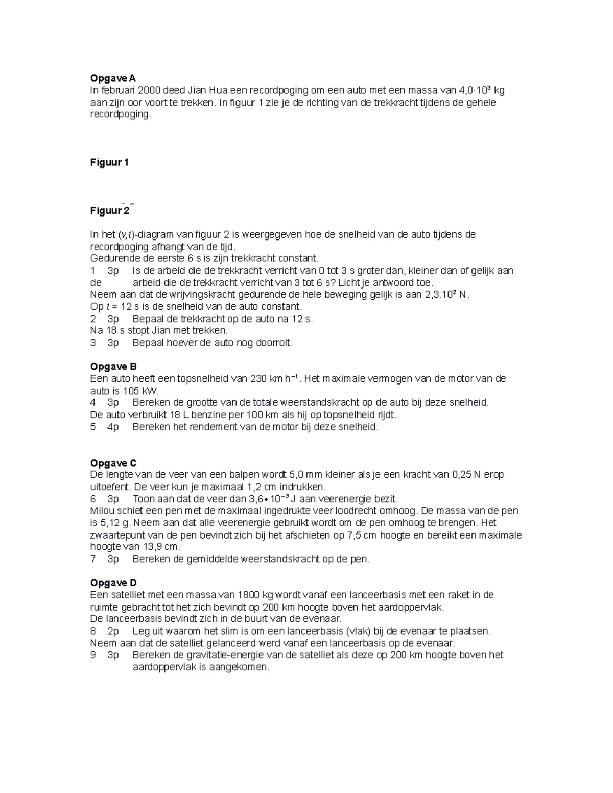 Diagnostische toets HS 8 natuurkunde Opgave A In februari 2000 deed Jian Hua een recordpoging Diagnostische toets HS 8 natuurkunde Opgave A In februari 2000 deed Jian Hua een recordpoging