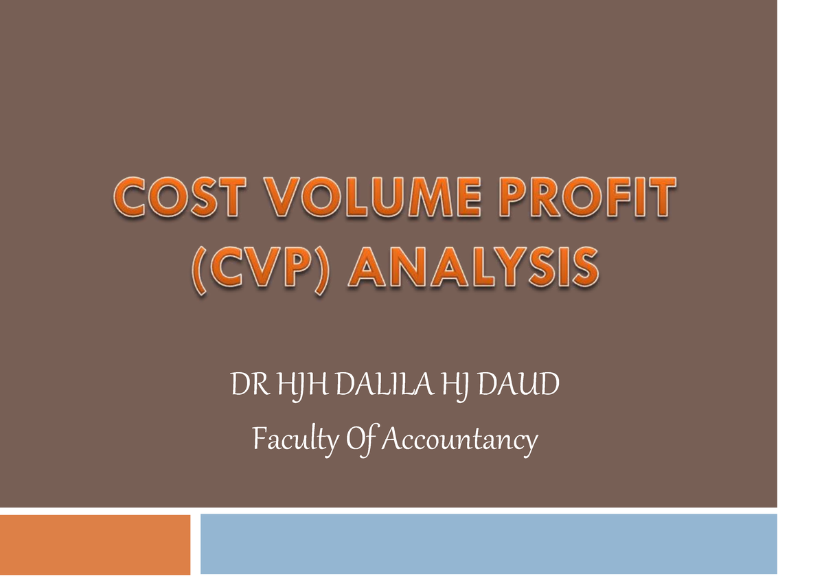 ACC516 - Topic 1 COST Volume Profit (CVP) Analysis - DR HJH DALILA HJ ...