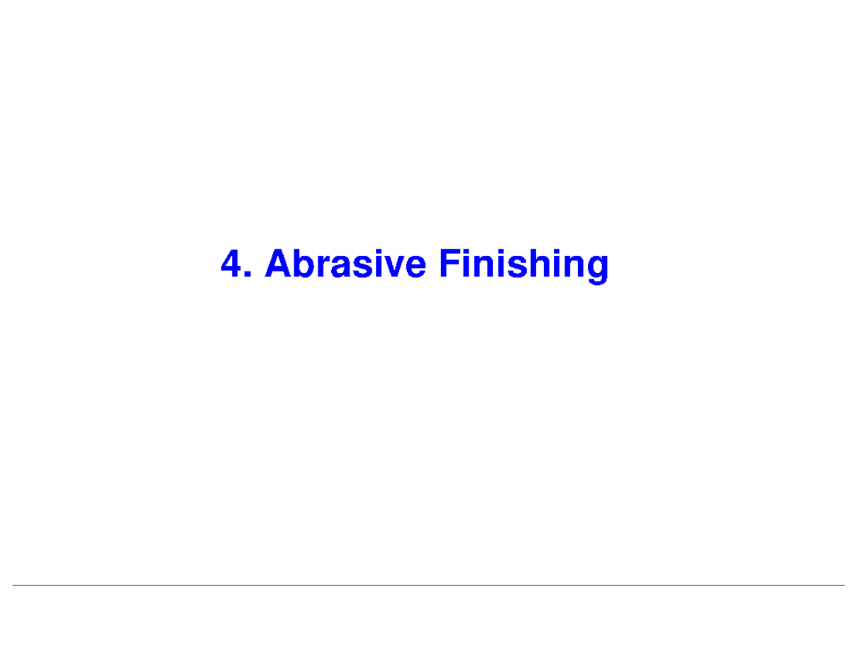 4. Abrasive finishing 4. Abrasive Finishing INTRODUCTION Grinding is