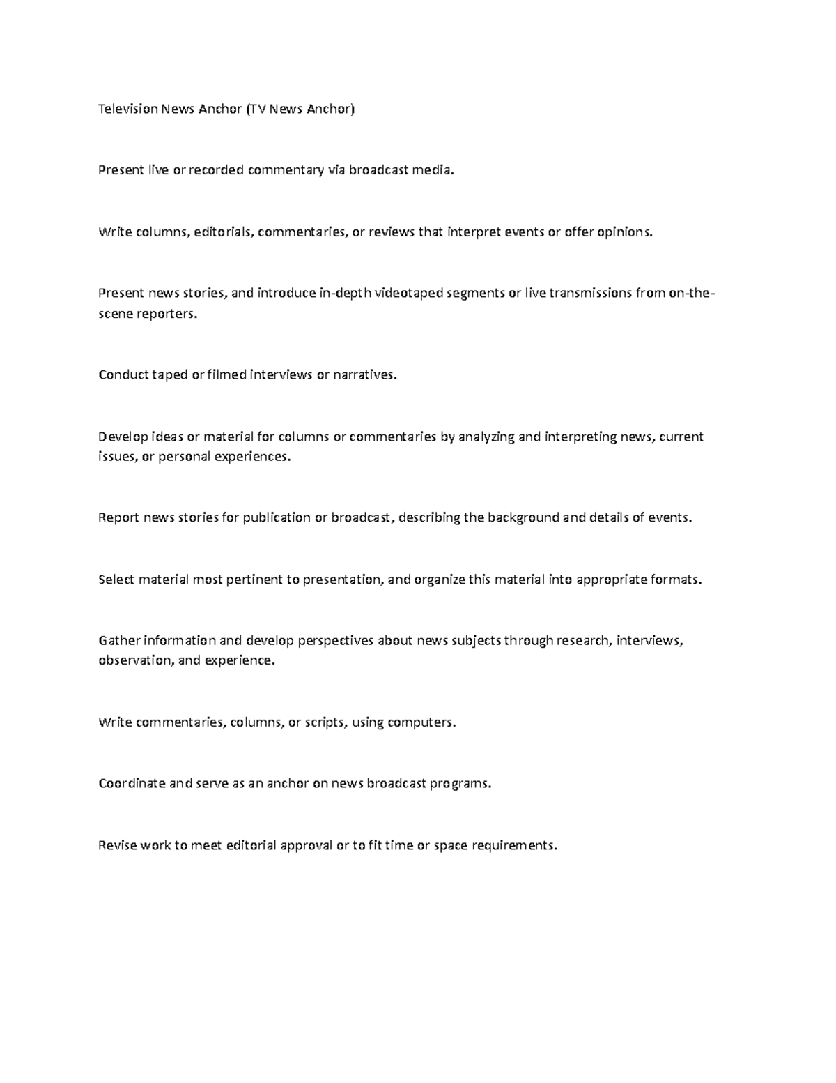 Television News Anchor (TV News Anchor) Write columns, editorials, commentaries, or reviews