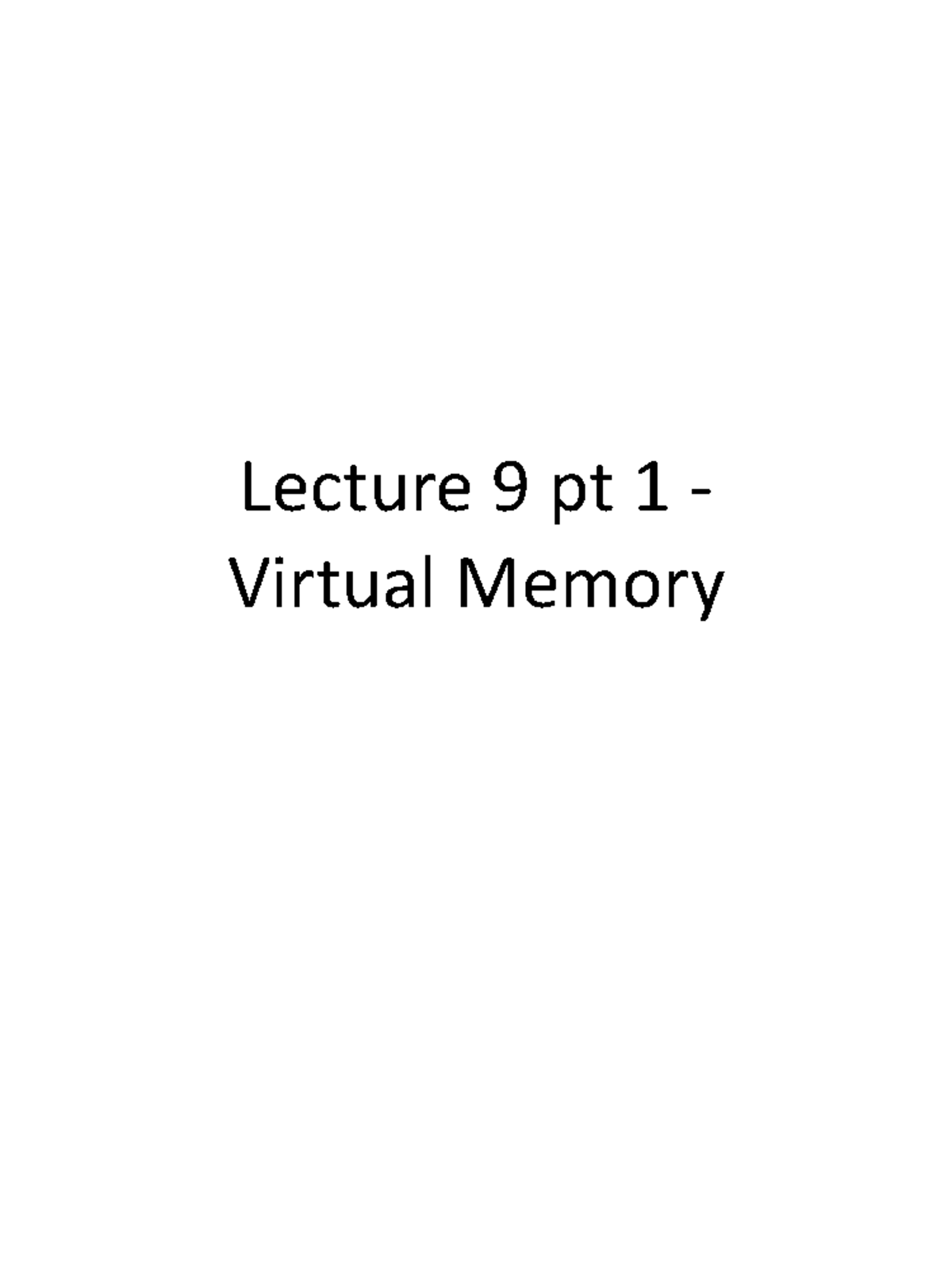 Lecture 9pt1 - Lecture 9 pt 1 Virtual Memory Virtual Memory Only part ...