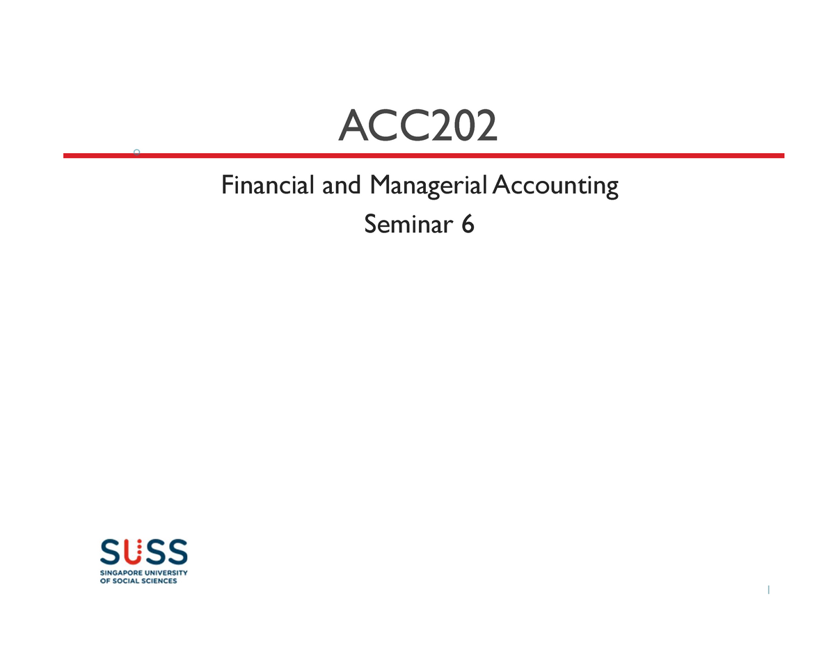 ACC202 Seminar 6 Slides - ACC Financial And Managerial Accounting ...