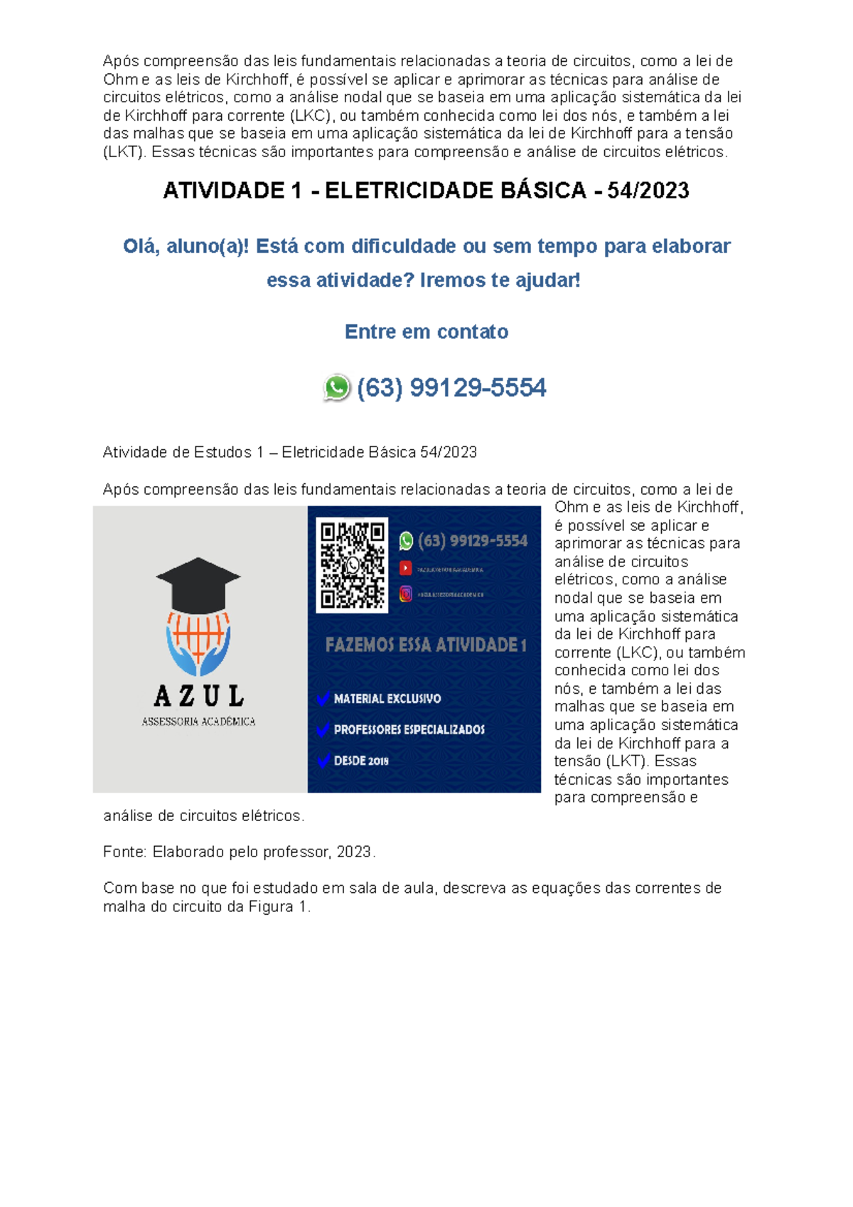 Após compreensão das leis fundamentais relacionadas a teoria de circuitos como a lei de Essas