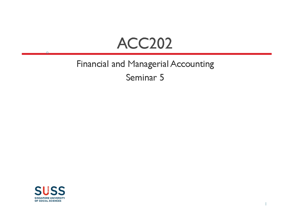 ACC202 Seminar 5 slides for learners - ACC Financial and Managerial ...