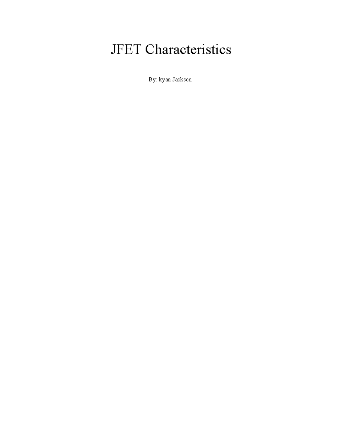JFET Characteristics lab report JFET Characteristics By kyan Jackson Table of contents