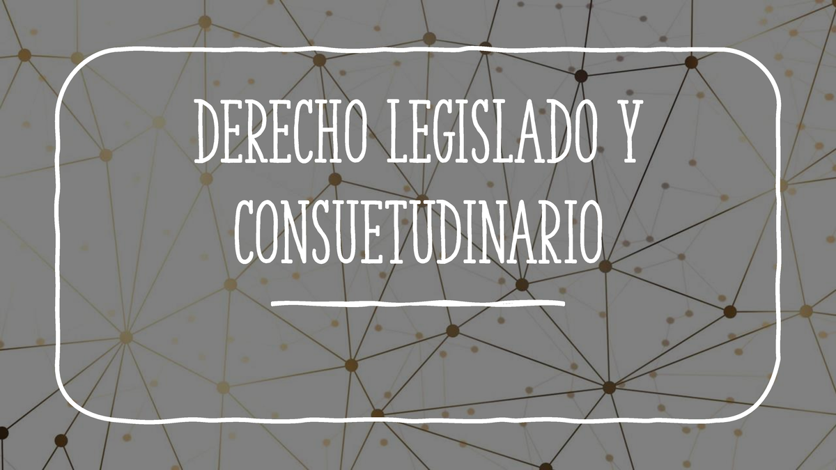 Der Legislado Y Consuetudinario Derecho Legislado Y Consuetudinario Derecho Legislado El 5351