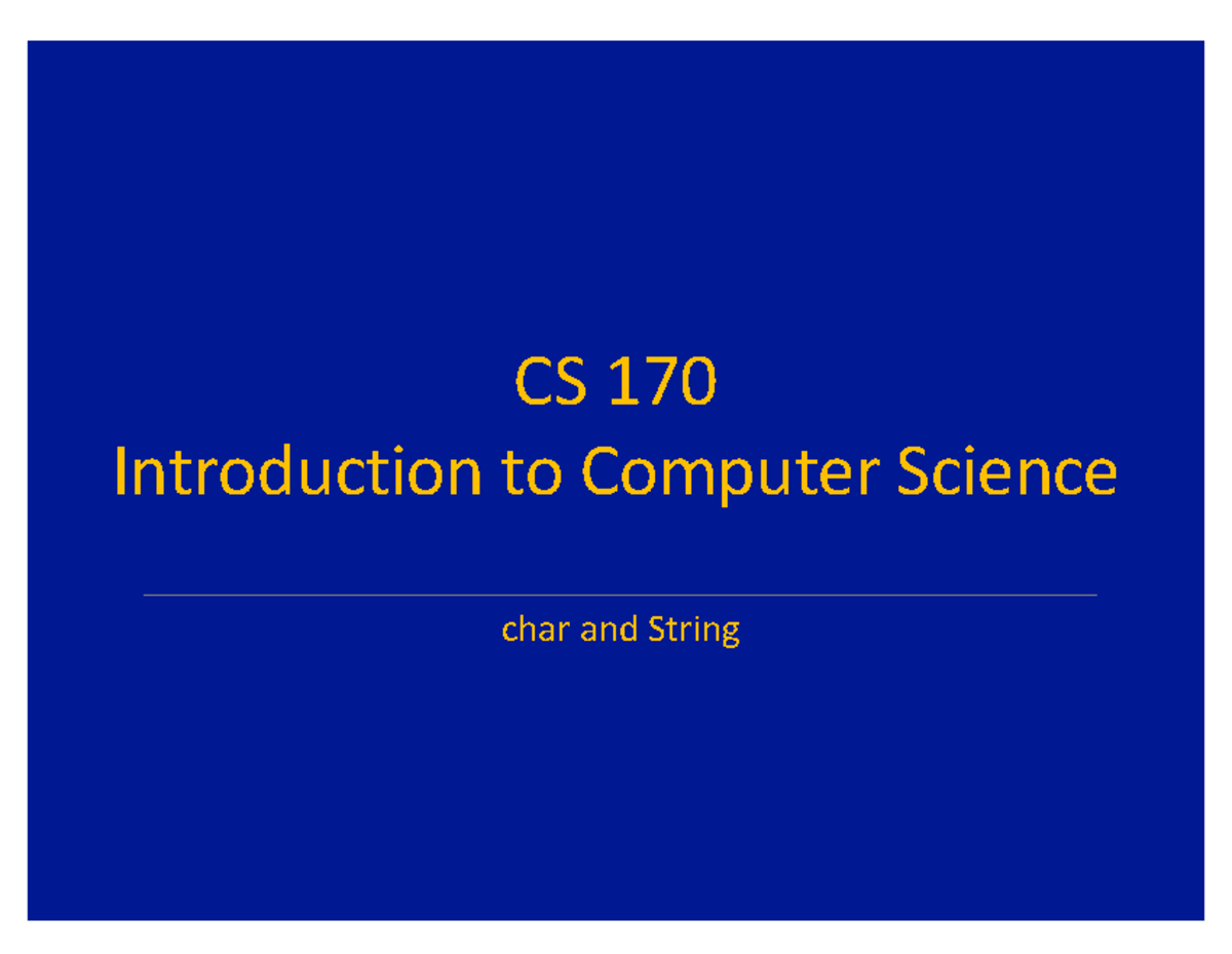Lecture+6+Char+and+String - CS 170 Introduction to Computer Science ...