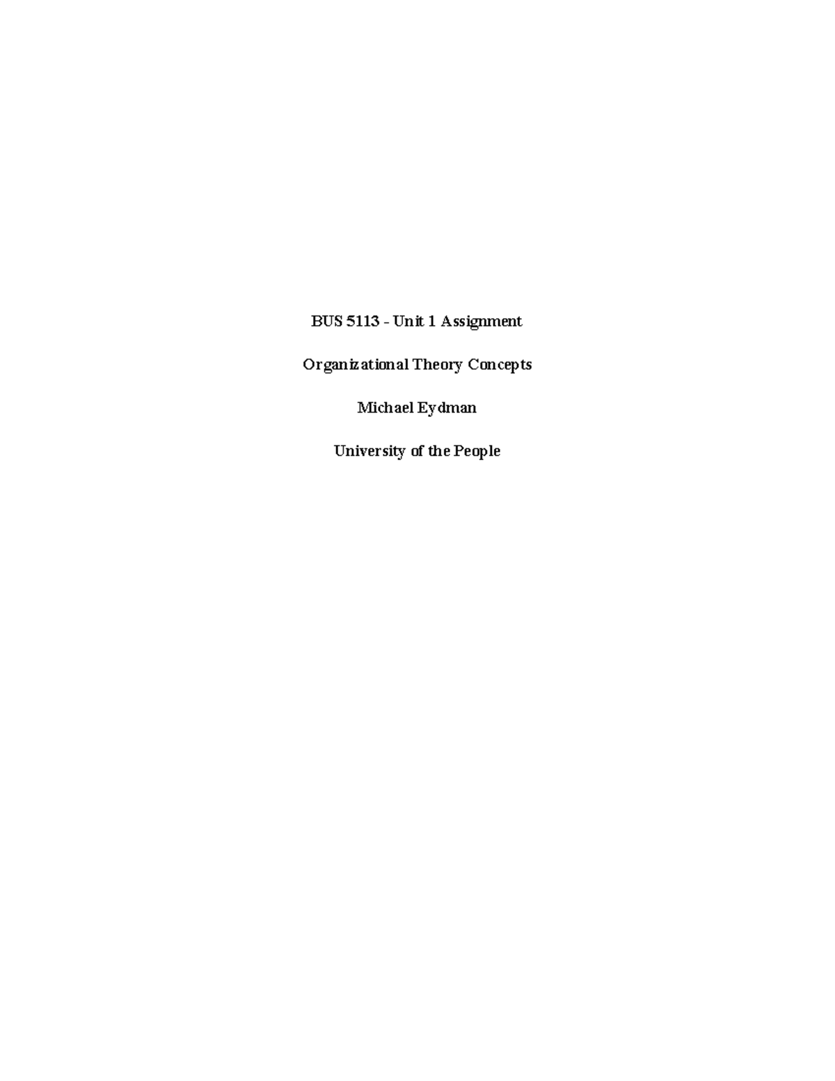 Organizational Theory Concepts - BUS 5113 - Unit 1 Assignment ...