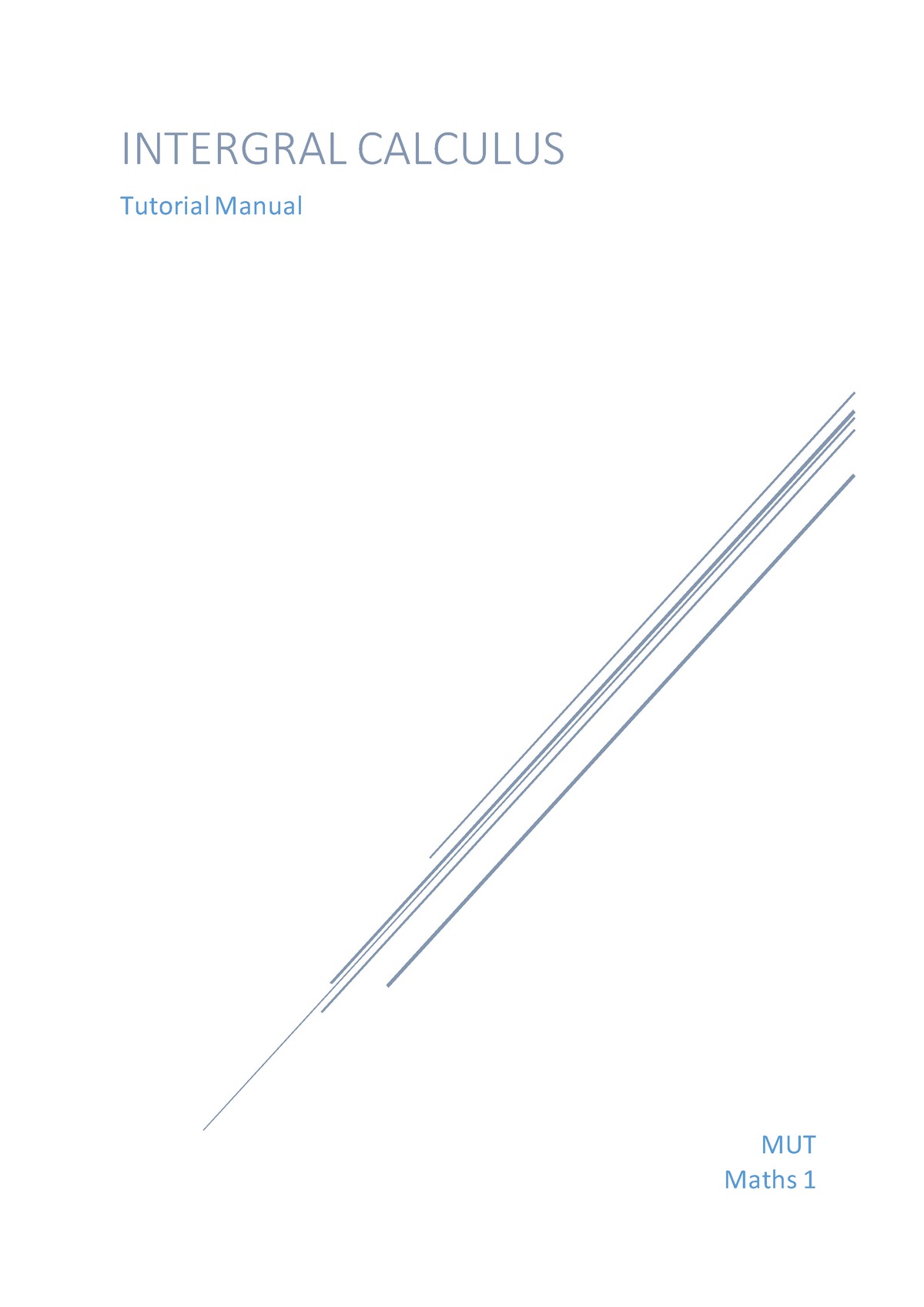 Integral Calculus - Lecture Notes 8 - MUT Maths 1 INTERGRAL CALCULUS ...