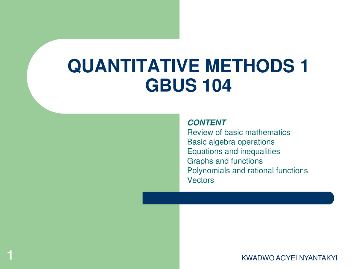 Quantitative Methods 1 Notes - QUANTITATIVE METHODS 1 GBUS 104 CONTENT ...