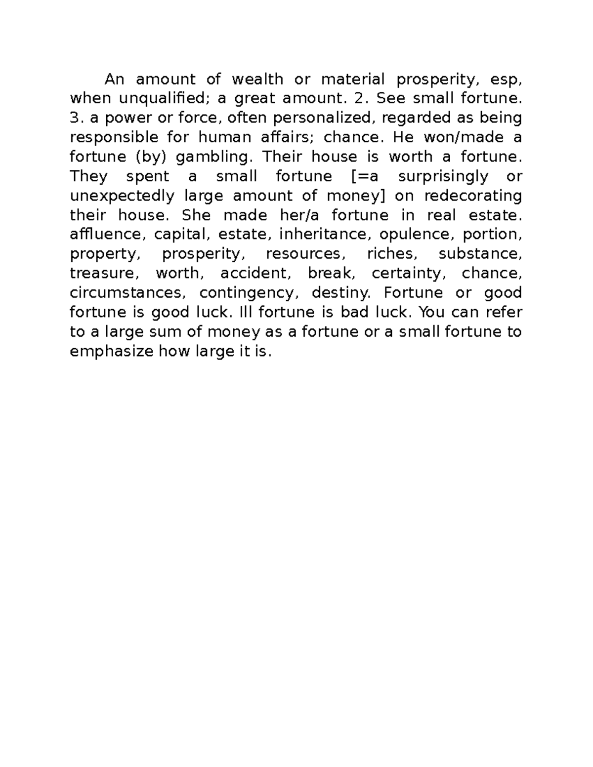 Fortune can be used for assignments An amount of wealth or material prosperity, esp, when